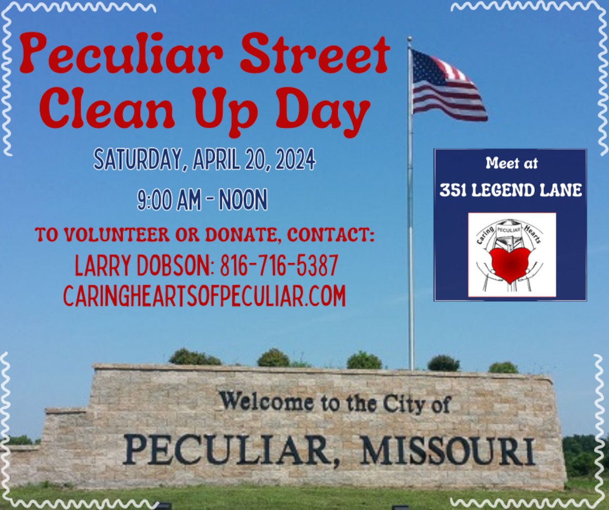 Peculiar Street Clean Up Day. Saturday, April 20, 2024. 9:00 AM - Noon. To volunteer or Donate, Contact: Larry Dobson: 816-716-5387, caringheartsofpeculiar.com. Meet at 351 Legend Lane.